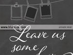 Printable photo booth sign in chalkboard, leave us some love, grab a partner...