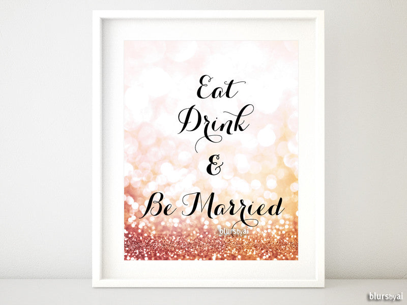 Eat drink and be married printable sign in rose gold glitter