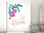 Be brave, inspirational printable quote art featuring watercolor flowers - Personal use